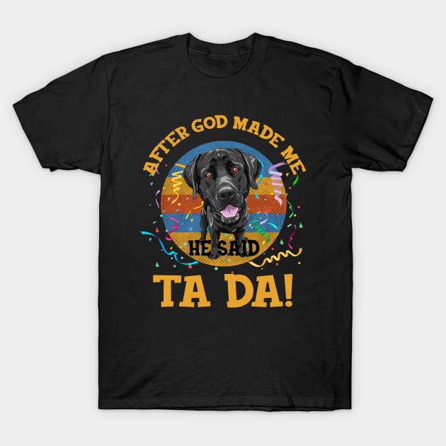 After God Made Me He Said Tada Labrador Funny T-Shirt by AxelRoldns